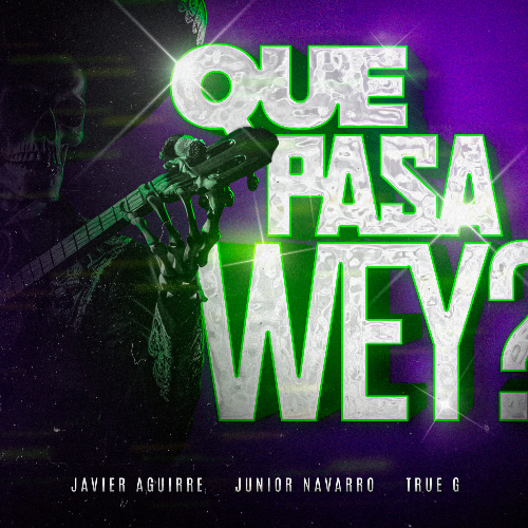 Stream Javier Aguirre, Junior Navarro, True G - QUE PASA WEY (Radio ...