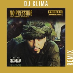 NO PRESSURE - FRENCH MONTANA FT FUTURE - DJ KLIMA