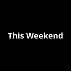 This Weekend
