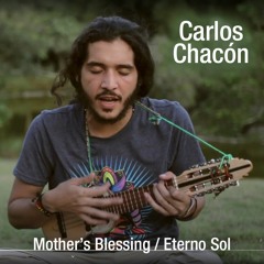 Mother's Blessing / Eterno Sol - Carlos Chacón