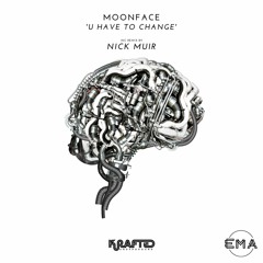 EMA Premiere: Moonface - U Have to Change (Nick Muir Remix) [Krafted Underground]