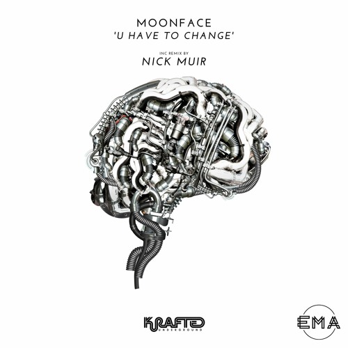 EMA Premiere: Moonface - U Have to Change (Nick Muir Remix) [Krafted Underground]