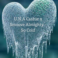 UNA Cashie X Smoove Almighty - Cold