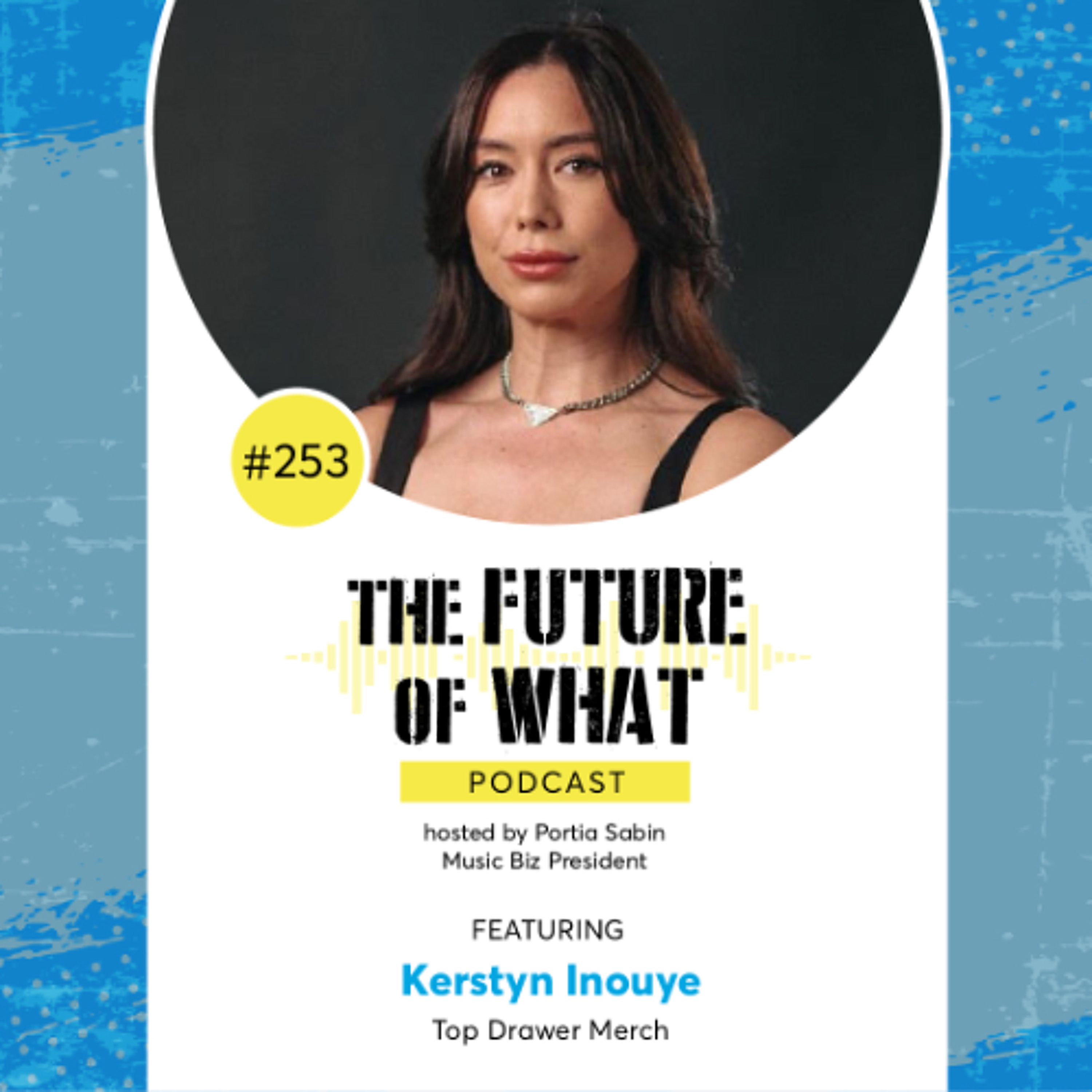 Episode #253 — The Music Merchandising Experience with Kerstyn Inouye of Top Drawer Merch
