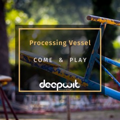 Processing Vessel - Come & Play