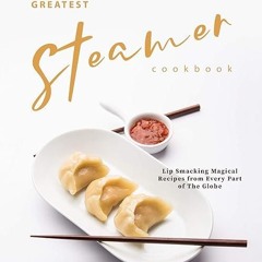 kindle👌 The Greatest Steamer Cookbook: Lip Smacking Magical Recipes from Every Part of The Globe