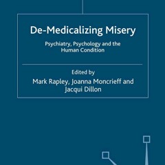Ebook❤(READ)⚡ De-Medicalizing Misery: Psychiatry, Psychology and the Human Condi