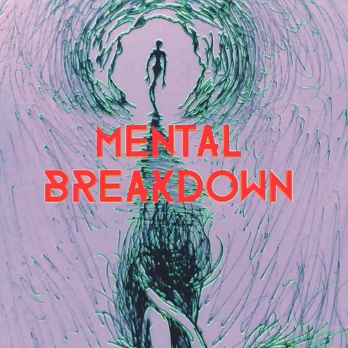 Mental Break Down