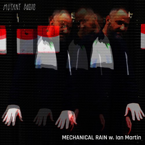 MECHANICAL RAIN w. Ian Martin [03.06.2024]