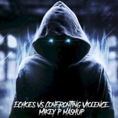 Echoes vs Confronting Violence (Mikey P Mash Up)[FREE DOWNLOAD]
