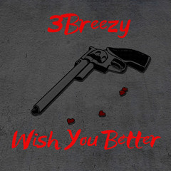 3Breezy - Wish You Better