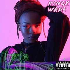 King X Ft Wade The Rapper - Trade It All (mix)