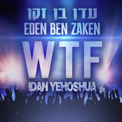 Eden Ben Zaken - WTF (IDAN Yehoshua Remix 2022) | עדן בן זקן ***FREE DOWNLOD***