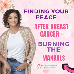 #416 Finding Your Peace After Breast Cancer - Burning The Manuals