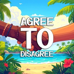 Agree To Disagree