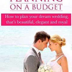 𝔻𝕠𝕨𝕟𝕝𝕠𝕒𝕕 EBOOK 📬 Wedding Planning On A Budget: How to plan your dream wed