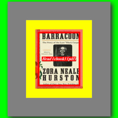 EBOOK Barracoon The Story of the Last Black Cargo  by Zora Neale Hurston