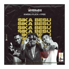 Amerado - Sika Besu Ft. Kweku Flick & Ypee