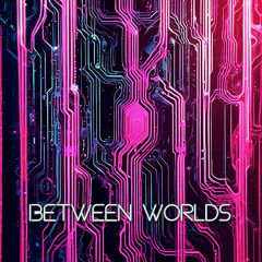 Between Worlds