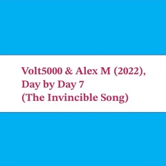 Day by Day 7 (The Invincible Song) - Volt5000 & Alex M