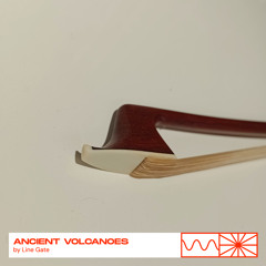 Ancient Volcanoes 6: Strings 02/25 by Line Gate