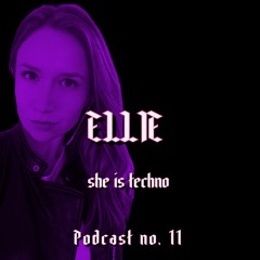 SHE IS TECHNO Podcast no. 11 - ELLIE