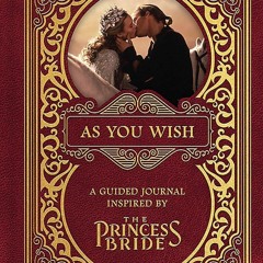 ❤ PDF Read Online ❤ As You Wish: A Guided Journal Inspired by The Prin