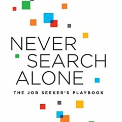 Get EBOOK EPUB KINDLE PDF Never Search Alone: The Job Seeker's Playbook by  Phyl Terry &  Marty Caga