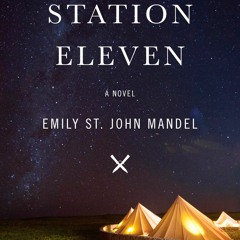 Station Eleven BY Emily St. John Mandel *Literary work+
