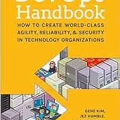 Get PDF The DevOps Handbook: How to Create World-Class Agility, Reliability, and Security in Technol