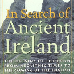 Read EBOOK √ In Search of Ancient Ireland: The Origins of the Irish from Neolithic Ti