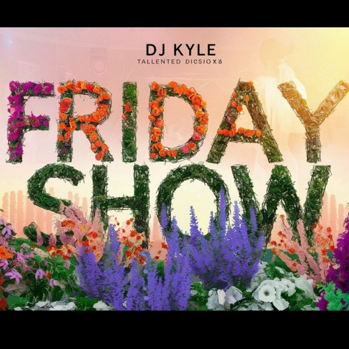 Dj Kyle Friday Show 22