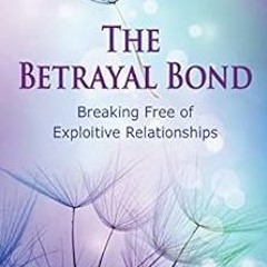 [PDF] Read The Betrayal Bond: Breaking Free of Exploitive Relationships by Patrick  Carnes Phd