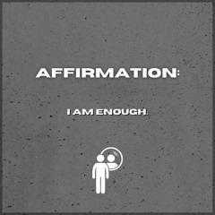 Affirmation: I am enough.
