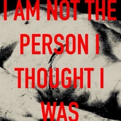 I AM NOT THE PERSON I TOUGHT I WAS