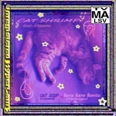 Cat Shrimp ft. Drannu MASHUP prod. AnHero⁶⁴ (catsoup-cursed x kero kero bonito-flamingo)