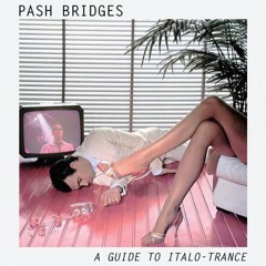 Pash Bridges - A Guide To Italo-Trance