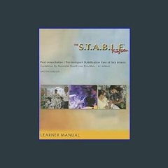 {READ} ❤ The S.T.A.B.L.E. Program, Learner/ Provider Manual: Post-Resuscitation/ Pre-Transport Sta