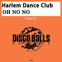 ★★★ OUT NOW ★★★ Harlem Dance Club - OH NO NO (HDC Original Mix)