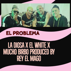 EL Problema (feat. La Diosa & Mucho Birbo)