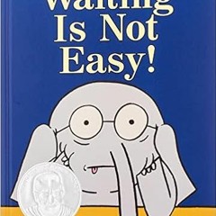 [DOWNLOAD] ⚡️ (PDF) Waiting Is Not Easy! (An Elephant and Piggie Book) (Elephant and Piggie Book, An