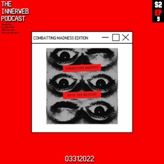 The InnerWeb Podcast: Combatting Madness Edition W/ Mute the Messiah [S2/EP.9]