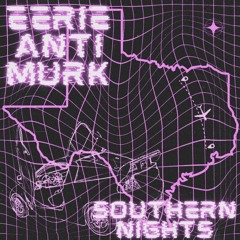 SOUTHERN NIGHTS FT. ANTIEVERYONE (Prod by DJ MURK)