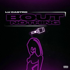 Lu Castro - Bout Nothing (Prod. By The Usual Suspects)