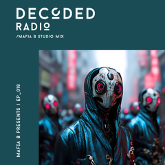 Decoded Radio Episode 018 - MAFIA B Studio Mix