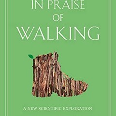 READ EPUB KINDLE PDF EBOOK In Praise of Walking: A New Scientific Exploration by  Sha