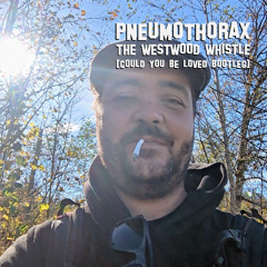 Pneumothorax - The Westwood Whistle [Could You Be Loved Riddim]