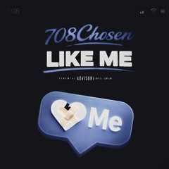 708Chosen - Like Me