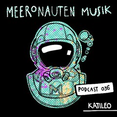 MeeronautenCast #36 - KATILEO (inkl. Track ID´s)