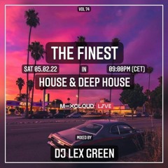 The Finest in House & Deep House vol 74 mixed by DJ LEX GREEN